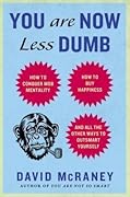 You Are Now Less Dumb: How to Conquer Mob Mentality, How to Buy Happiness, and All the Other Ways to Outsmart Yourself