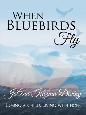 When Bluebirds Fly: Losing a Child, Living With Hope