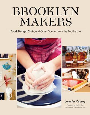 Brooklyn Makers: Food, Design, Craft, and Other Scenes from the Tactile Life (Paperback)