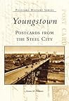 Youngstown: Postcards From The Steel City (OH)