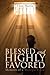 Blessed and Highly Favored:...