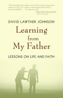Learning from My Father: Lessons on Life and Faith