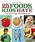 25 Foods Kids Hate by Fiona Faulkner