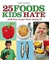 25 Foods Kids Hate by Fiona Faulkner