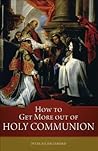 How to Get More Out of Holy Communion