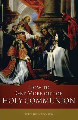 How to Get More Out of Holy Communion (Paperback)