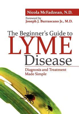 The Beginner's Guide to Lyme Disease: Diagnosis and Treatment Made Simple (Paperback)