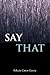 Say That (Mary Burritt Christiansen Poetry Series)