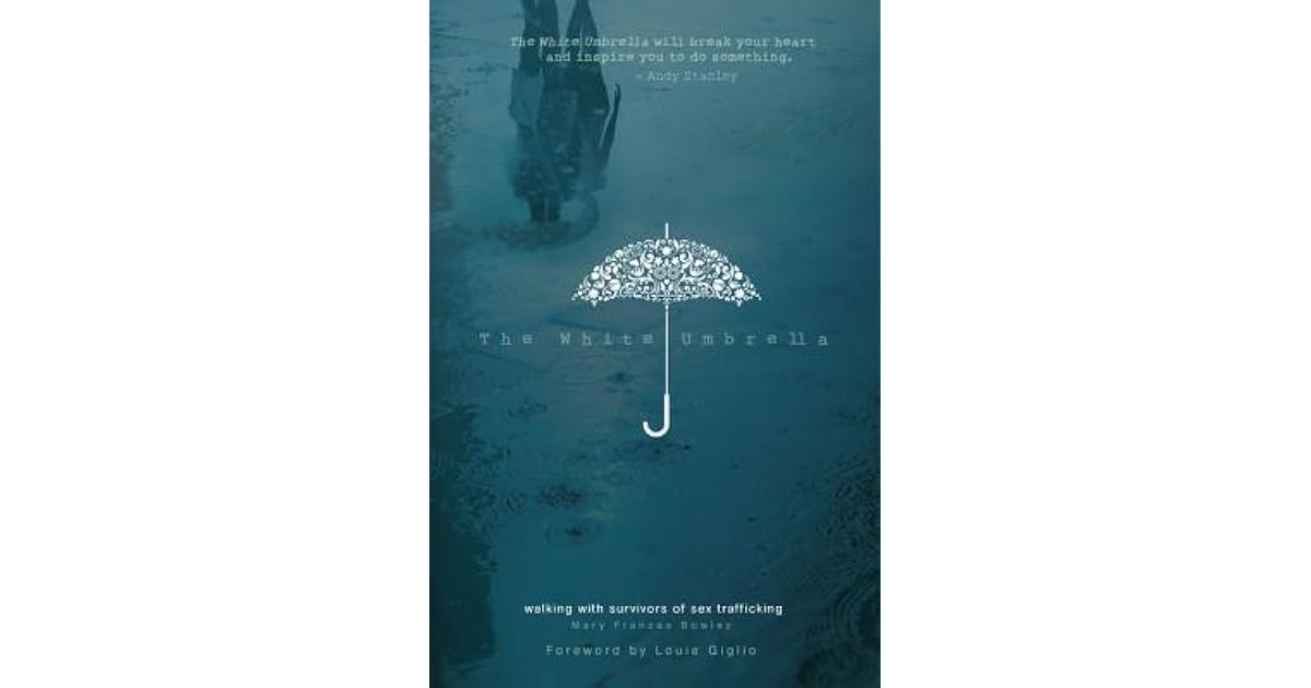 The White Umbrella Sampler Walking with Survivors of Sex Trafficking by Mary Frances Bowley