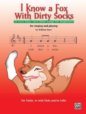 I Know a Fox With Dirty Socks: 77 Very Easy, Very Little Songs for Beginners, For Singing And Playing: For Vioin, Or With Viola, And/Or Cello (Paperback)