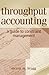 Throughput Accounting: A Guide to Constraint Management