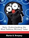 Duty: Understanding the Most Sublime Military Value Duty: Understanding the Most Sublime Military Value