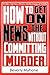 How to Get on the News without Committing Murder