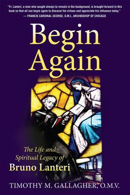 Begin Again: The Life and Spiritual Legacy of Bruno Lanteri (Paperback)