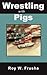Wrestling with Pigs