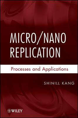 Micro / Nano Replication: Processes and Applications