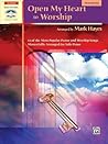 Open My Heart to Worship: 11 of the Most Popular Praise and Worship Songs Masterfully Arranged for Solo Piano (Sacred Performer Collections)