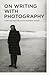 On Writing with Photography