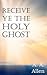 Receive Ye the Holy Ghost