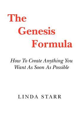 The Genesis Formula: How To Create Anything You Want As Soon As Possible
