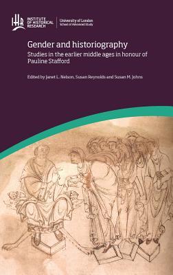Gender and Historiography: Studies in the earlier middle ages in honour of Pauline Stafford
