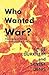 Who Wanted War?: The Origin of the War According to Diplomatic Documents