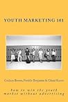 Youth Marketing 101 by Graham   Brown