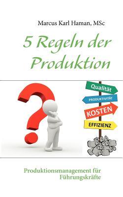 5 Regeln der Produktion: Produktionsmanagement für Führungskräfte (German Edition)