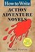 How to Write Action Adventure Novels