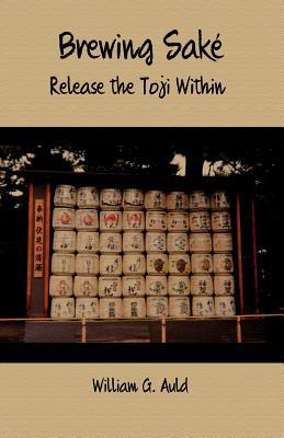 Brewing Sake: Release the Toji Within (Paperback)