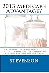 2013 Medicare Advantage?: An inside look on what you should know before choosing a Medicare Advantage Plan