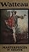 Watteau. Masterpieces in Co...