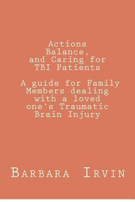 Actions, Balance,and Caring for TBI Patients: A guide for Family Members dealing with a Loved One’s Traumatic Brain Injury