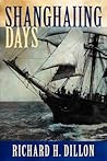Shanghaiing Days by Richard H. Dillon Shanghaiing Days by Richard H. Dillon