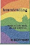 Homesteading: Essays on life, death, sex, and liberation
