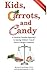 Kids, Carrots, and Candy: A...