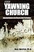 The Yawning Church: A Survival Guide for the Church of the 21st Century