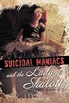 Suicidal Maniacs and the Lady of Shalott