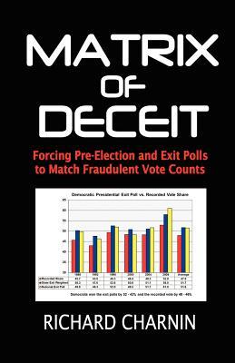 Matrix of Deceit: Forcing Pre-Election and Exit Polls to Match Fraudulent Vote Counts (Paperback)