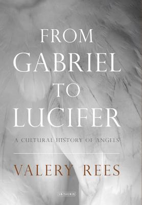 From Gabriel to Lucifer: A Cultural History of Angels (Hardcover)