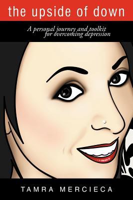 The Upside of Down: A Personal Journey and Toolkit for Overcoming Depression