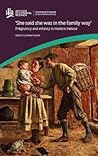 'She said she was in the family way': Pregnancy and infancy in modern Ireland: Pregnancy and Infancy in Modern Ireland (Institute of Historical Research)