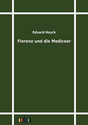 Florenz und die Mediceer (German Edition)