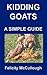 Kidding Goats A Simple Guide: Goat Knowledge