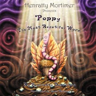 Henratty Mortimer Presents: Poppy The Most Beautiful Worm