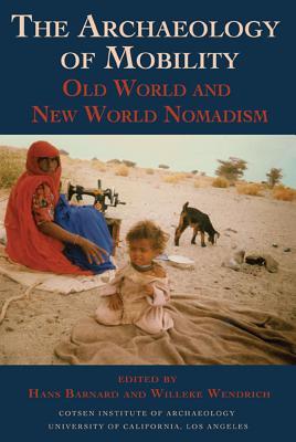 The Archaeology of Mobility: Old World and New World Nomadism (Cotsen Advanced Seminars)