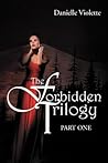 The Forbidden Trilogy Part One: Part One The Forbidden Trilogy Part One: Part One