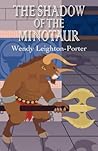 The Shadow of the Minotaur by Wendy Leighton-Porter