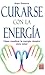 Curarse con la energia: Cómo canalizar la energía cósmica para sanar