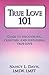 True Love 101: Guide to Discovering, Creating, and Sustaining True Love